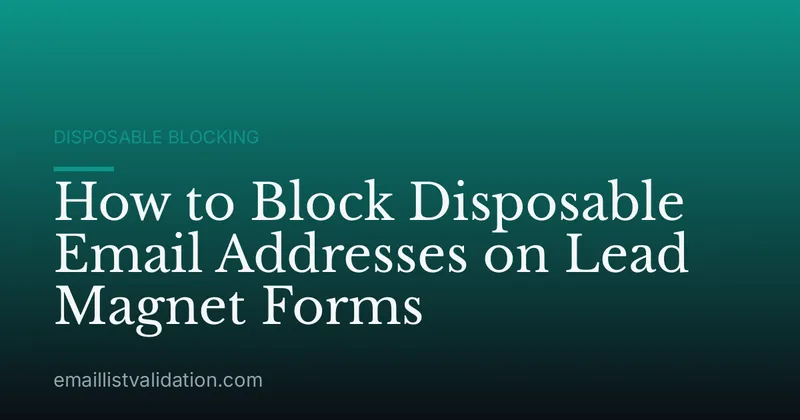 How to Block Disposable Email Addresses on Lead Magnet Forms