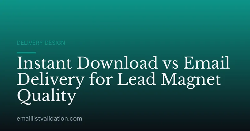 Instant Download vs Email Delivery for Lead Magnet Quality