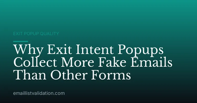 Why Exit Intent Popups Collect More Fake Emails Than Other Forms