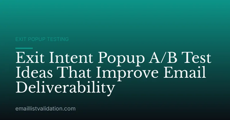 Exit Intent Popup A/B Test Ideas That Improve Email Deliverability