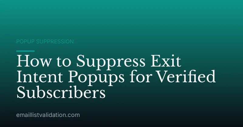 How to Suppress Exit Intent Popups for Verified Subscribers