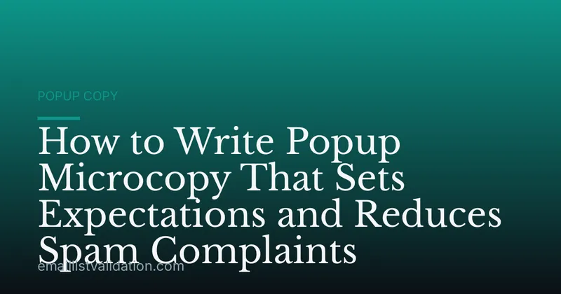 How to Write Popup Microcopy That Sets Expectations and Reduces Spam Complaints