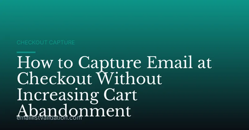 How to Capture Email at Checkout Without Increasing Cart Abandonment