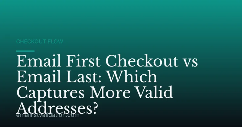 Email First Checkout vs Email Last: Which Captures More Valid Addresses?