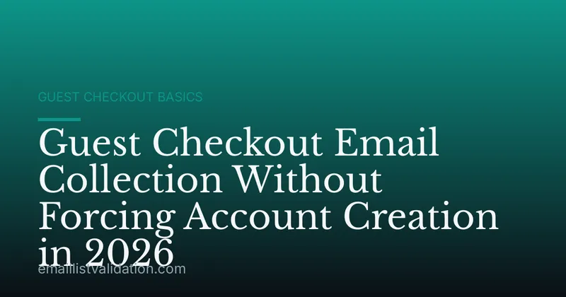 Guest Checkout Email Collection Without Forcing Account Creation in 2026