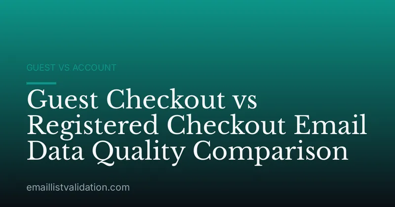 Guest Checkout vs Registered Checkout Email Data Quality Comparison