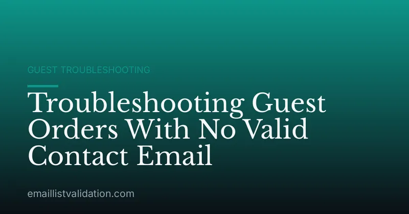 Troubleshooting Guest Orders With No Valid Contact Email