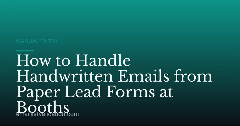 How to Handle Handwritten Emails from Paper Lead Forms at Booths