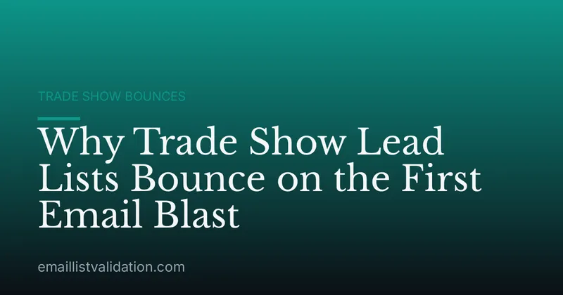 Why Trade Show Lead Lists Bounce on the First Email Blast