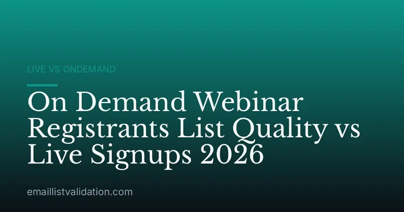 On Demand Webinar Registrants List Quality vs Live Signups 2026