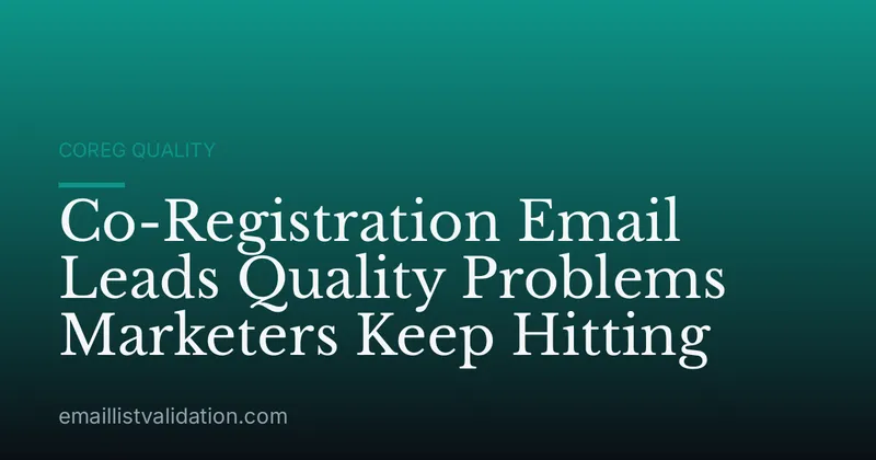 Co-Registration Email Leads Quality Problems Marketers Keep Hitting