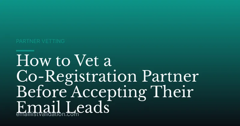 How to Vet a Co-Registration Partner Before Accepting Their Email Leads