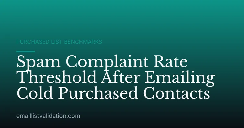 Spam Complaint Rate Threshold After Emailing Cold Purchased Contacts