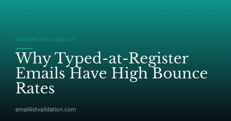 Why Typed-at-Register Emails Have High Bounce Rates