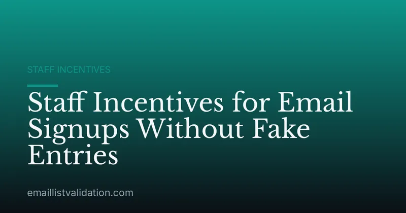 Staff Incentives for Email Signups Without Fake Entries