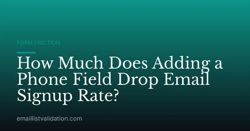 How Much Does Adding a Phone Field Drop Email Signup Rate?