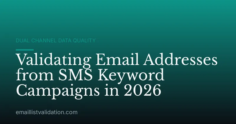 Validating Email Addresses from SMS Keyword Campaigns in 2026