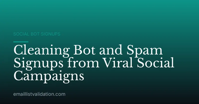 Cleaning Bot and Spam Signups from Viral Social Campaigns
