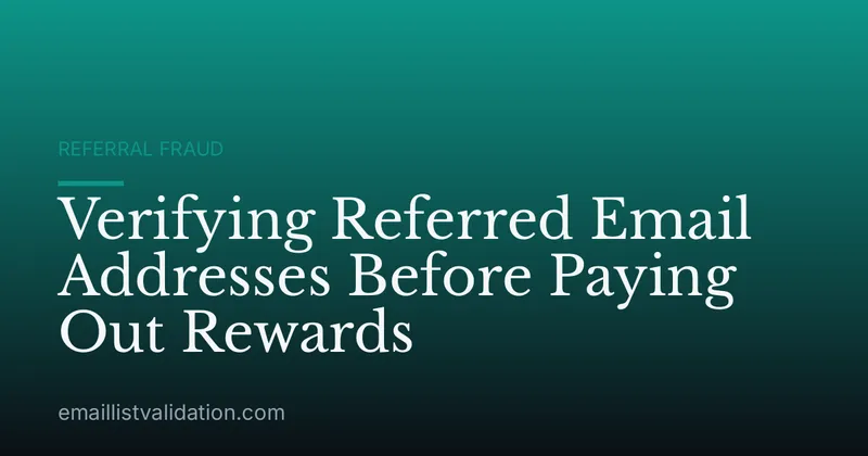 Verifying Referred Email Addresses Before Paying Out Rewards