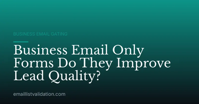 Business Email Only Forms Do They Improve Lead Quality?