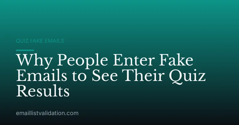 Why People Enter Fake Emails to See Their Quiz Results