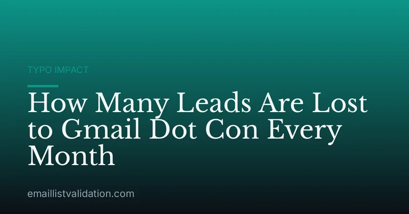 How Many Leads Are Lost to Gmail Dot Con Every Month