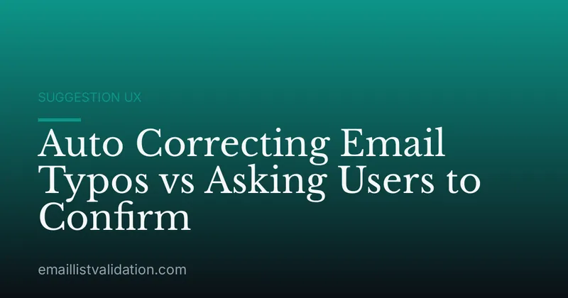 Auto Correcting Email Typos vs Asking Users to Confirm