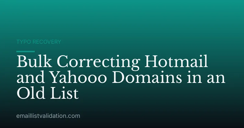 Bulk Correcting Hotmail and Yahooo Domains in an Old List