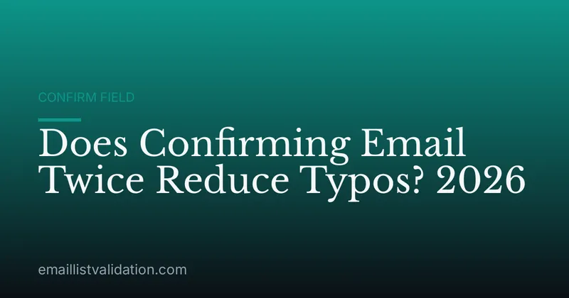 Does Confirming Email Twice Reduce Typos? 2026