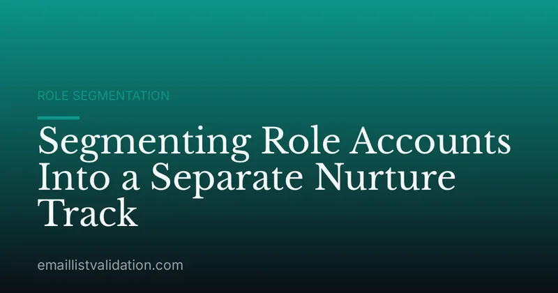 Segmenting Role Accounts Into a Separate Nurture Track