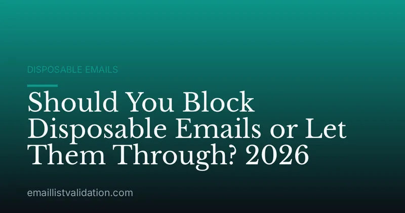 Should You Block Disposable Emails or Let Them Through? 2026