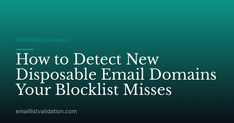 How to Detect New Disposable Email Domains Your Blocklist Misses