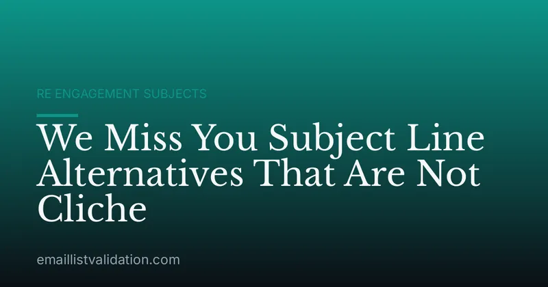 We Miss You Subject Line Alternatives That Are Not Cliche