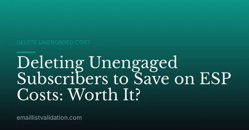 Deleting Unengaged Subscribers to Save on ESP Costs: Worth It?