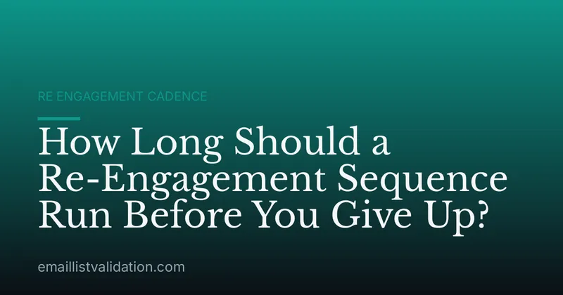 How Long Should a Re-Engagement Sequence Run Before You Give Up?