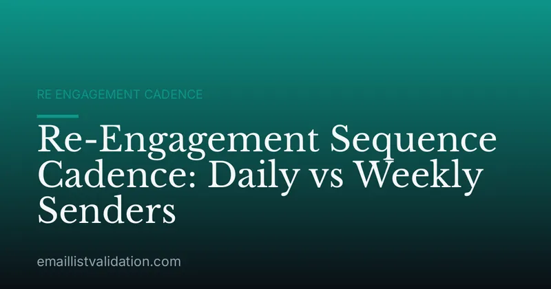Re-Engagement Sequence Cadence: Daily vs Weekly Senders