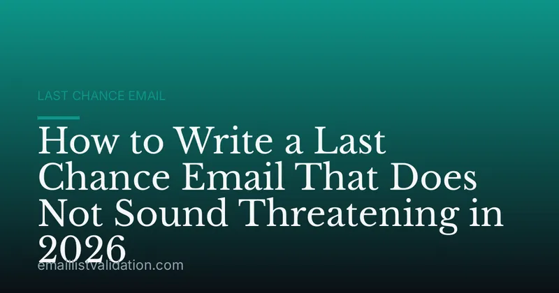 How to Write a Last Chance Email That Does Not Sound Threatening in 2026