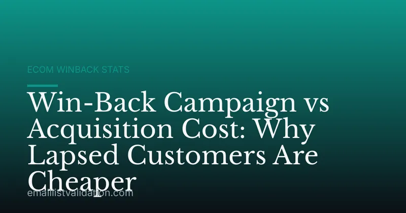 Win-Back Campaign vs Acquisition Cost: Why Lapsed Customers Are Cheaper