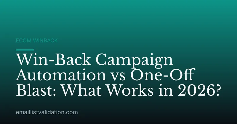 Win-Back Campaign Automation vs One-Off Blast: What Works in 2026?