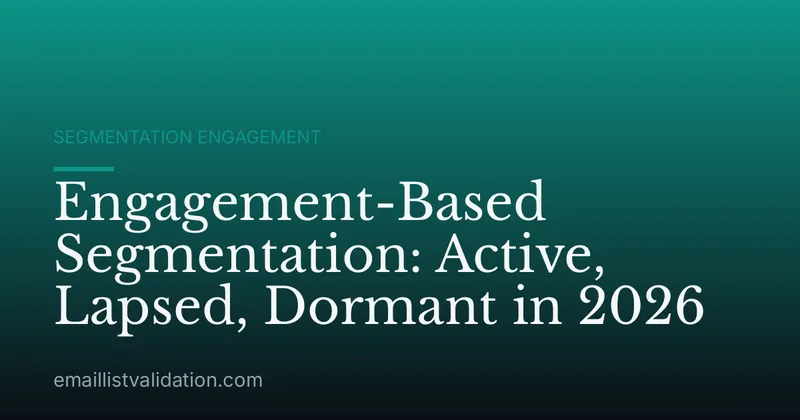 Engagement-Based Segmentation: Active, Lapsed, Dormant in 2026