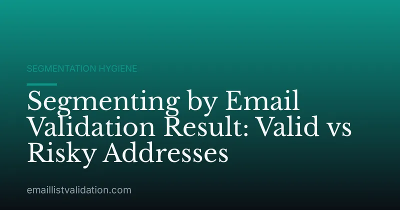 Segmenting by Email Validation Result: Valid vs Risky Addresses