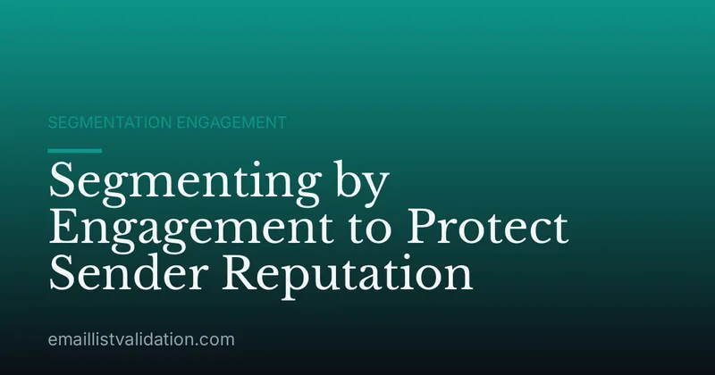 Segmenting by Engagement to Protect Sender Reputation