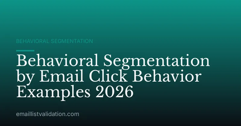Behavioral Segmentation by Email Click Behavior Examples 2026