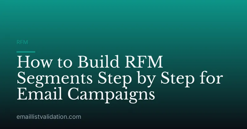 How to Build RFM Segments Step by Step for Email Campaigns