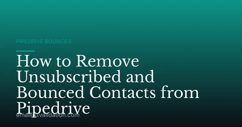 How to Remove Unsubscribed and Bounced Contacts from Pipedrive