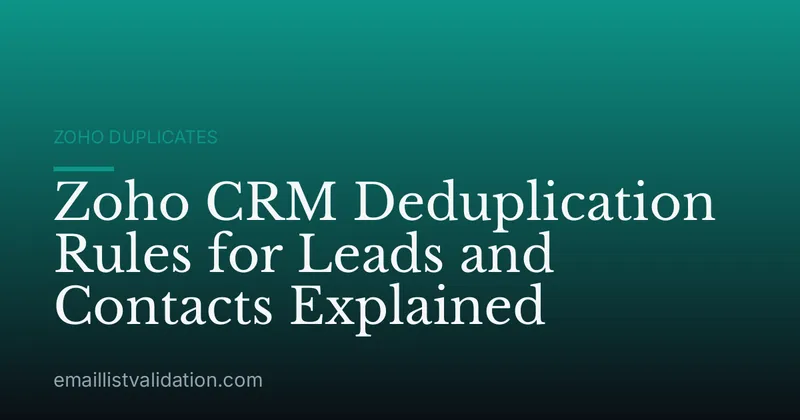 Zoho CRM Deduplication Rules for Leads and Contacts Explained