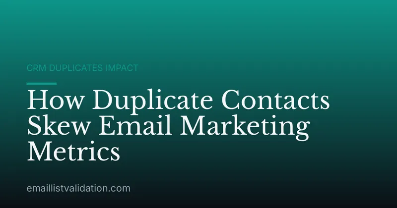 How Duplicate Contacts Skew Email Marketing Metrics
