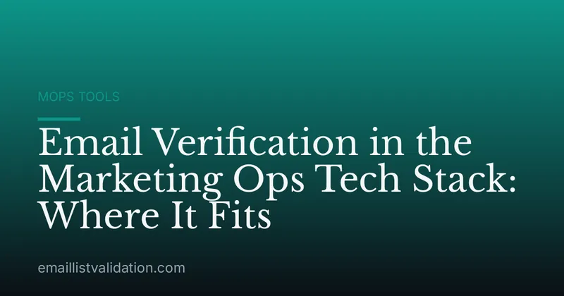 Email Verification in the Marketing Ops Tech Stack: Where It Fits