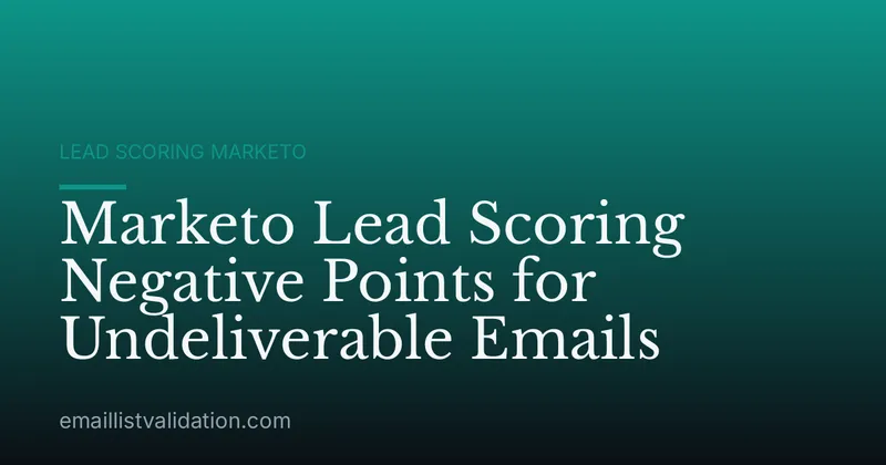 Marketo Lead Scoring Negative Points for Undeliverable Emails