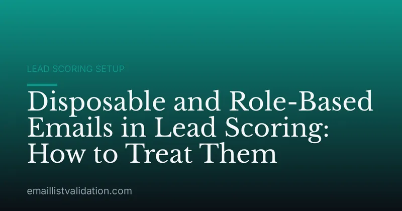 Disposable and Role-Based Emails in Lead Scoring: How to Treat Them